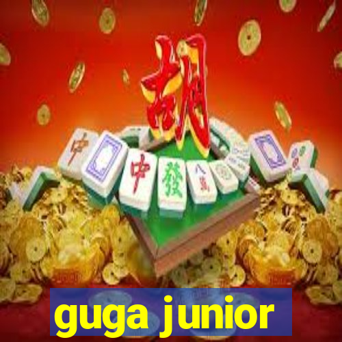 guga junior